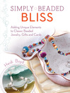 Simply Beaded Bliss (eBook): Adding Unique Elements to Classic Beaded Jewelry, Gifts and Cards